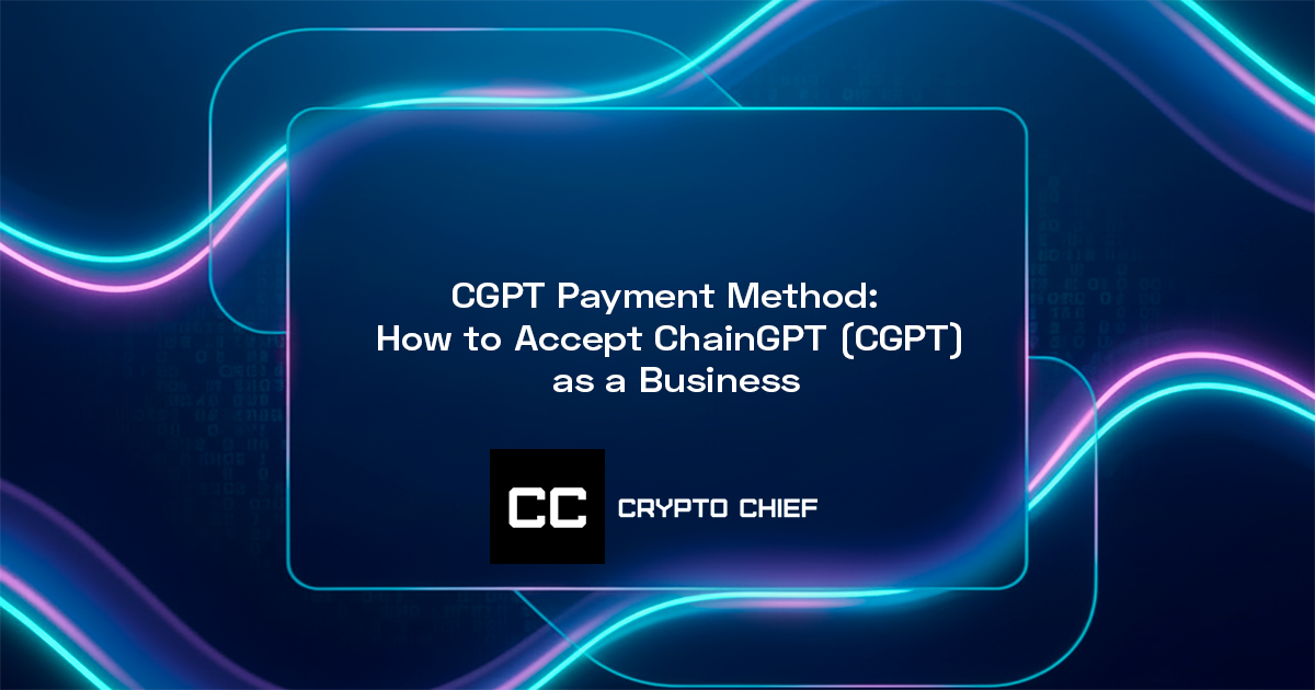 CGPT Payment Method: How to Accept ChainGPT (CGPT) as a Business