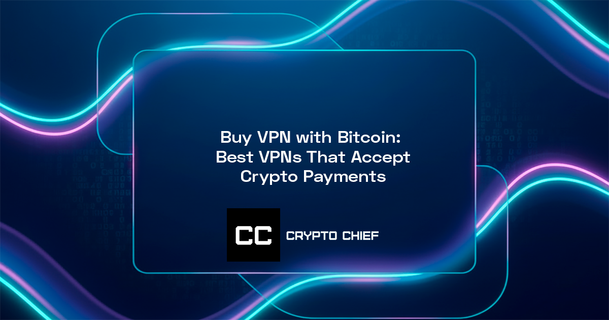Buy VPN with Bitcoin: Best VPNs That Accept Crypto Payments