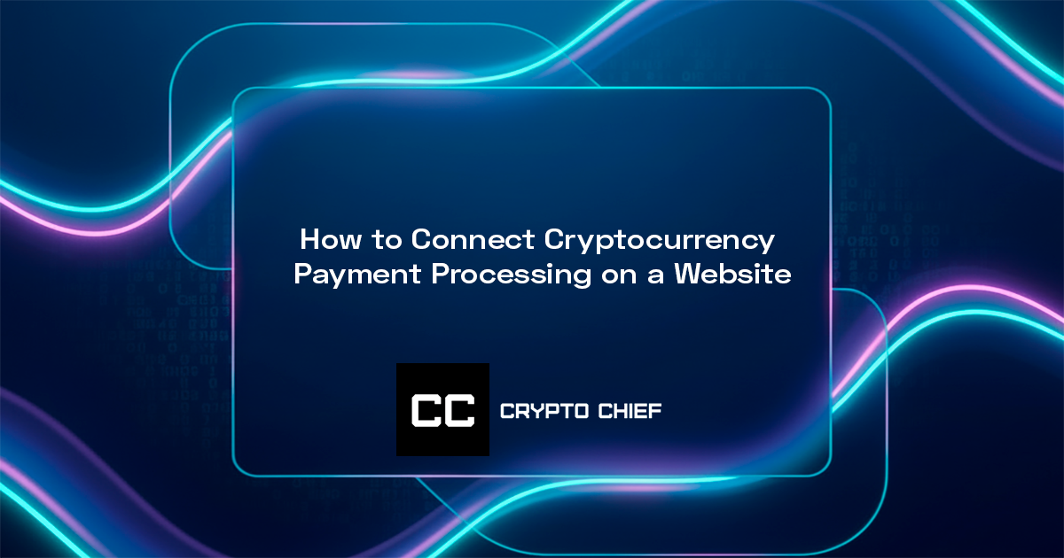 How to Connect Cryptocurrency Payment Processing on a Website