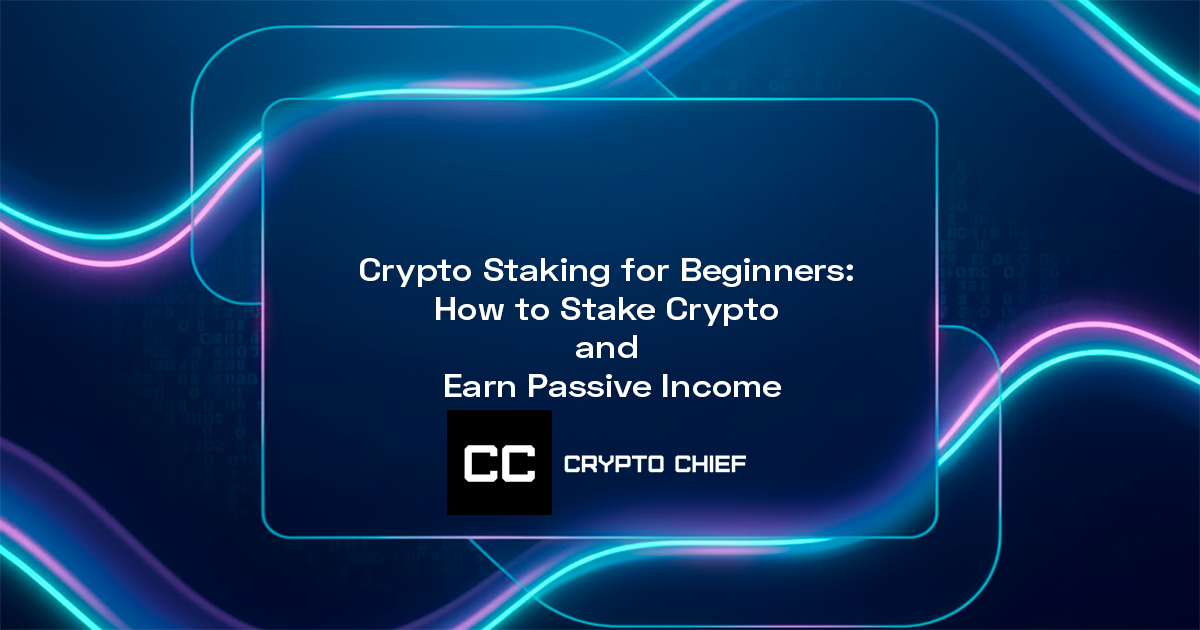 Crypto Staking for Beginners: How to Stake Crypto and Earn Passive Income