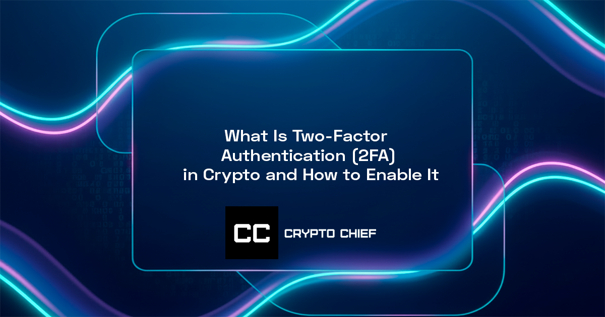 What Is Two-Factor Authentication (2FA) in Crypto and How to Enable It