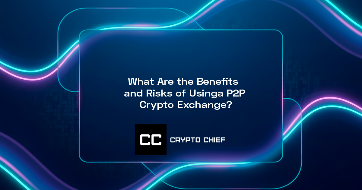 What Are the Benefits and Risks of Using a P2P Crypto Exchange?