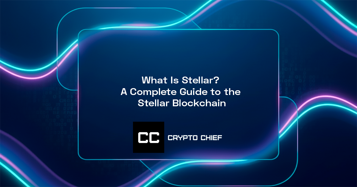 What Is Stellar? A Complete Guide to the Stellar Blockchain